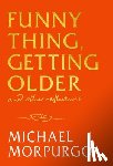 Morpurgo, Michael - Funny Thing, Getting Older