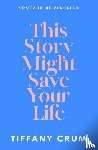 Crum, Tiffany - This Story Might Save Your Life