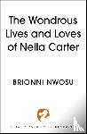Nwosu, Brionni - The Wondrous Life and Loves of Nella Carter