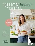 Mills, Ella - Quick Wins: Healthy Cooking for Busy Lives