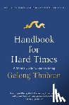 Thubten, Gelong - Handbook for Hard Times: A Monk's Guide to Fearless Living