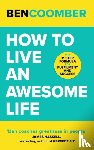 Coomber, Ben - How To Live An Awesome Life