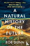 Dunn, Rob - A Natural History of the Future