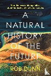 Dunn, Rob - A Natural History of the Future