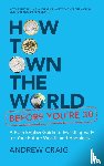 Craig, Andrew - How to Own the World Before You're 30