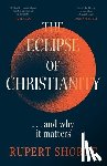 Shortt, Rupert - The Eclipse of Christianity