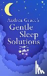 Grace, Andrea - Andrea Grace’s Gentle Sleep Solutions