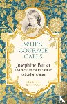 Williams, Sarah C. - When Courage Calls: Josephine Butler and the Radical Pursuit of Justice for Women