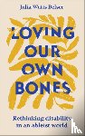 Belser, Julia Watts - Loving Our Own Bones