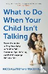 Lathey, Nicola, Blake, Tracey - What to Do When Your Child Isn’t Talking