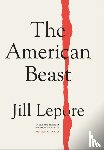 Lepore, Jill - The American Beast