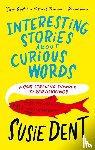 Dent, Susie - Interesting Stories about Curious Words