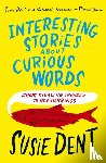Dent, Susie - Interesting Stories about Curious Words
