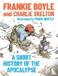Boyle, Frankie, Skelton, Charlie - A Short History of the Apocalypse
