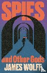 Wolff, James - Spies and Other Gods