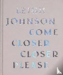 Johnson, Leigh - Come Closer Closer Please