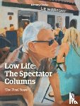Clarke, Jeremy - Low Life: The Spectator Columns