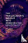 Strbac, Lisa - The Trailblazer's Insight Into Homeopathy: 88 Remedies for the 21st Century Including Miasms, Sarcodes, Nosodes, Isopathic Remedies & the Bowel Nosode
