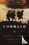 Cohen, Eliot A. - Supreme Command: Soldiers, Statesmen, and Leadership in Wartime