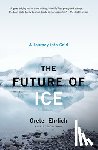 Ehrlich, Gretel - The Future of Ice