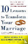 PhD John Gottman, Julie Schwartz Gottman, Joan DeClaire - Ten Lessons to Transform Your Marriage