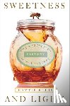 Ellis, Hattie - Sweetness and Light: The Mysterious History of the Honeybee