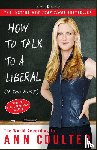 Coulter, Ann - How to Talk to a Liberal (If You Must)