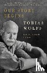 Wolff, Tobias - Our Story Begins: New and Selected Stories