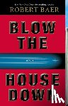 Baer, Robert - Blow the House Down