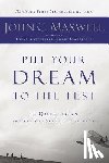 Maxwell, John C. - Put Your Dream to the Test: 10 Questions That Will Help You See It and Seize It