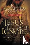 MacArthur, John F. - The Jesus You Can't Ignore (Study Guide)