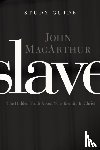 MacArthur, John F. - Slave the Study Guide