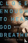 Paul, Greg - Close Enough to Hear God Breathe