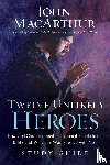 MacArthur, John F. - Twelve Unlikely Heroes Study Guide