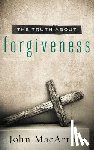 MacArthur, John F. - The Truth About Forgiveness