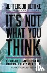 Bethke, Jefferson - It's Not What You Think
