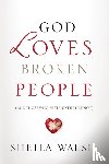 Walsh, Sheila - God Loves Broken People