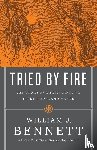 Bennett, William J. - Tried by Fire