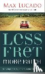 Lucado, Max - Less Fret, More Faith