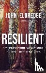Eldredge, John - Resilient: Restoring Your Weary Soul in These Turbulent Times
