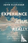 Eldredge, John - Experience Jesus. Really: Finding Refuge, Strength, and Wonder Through Everyday Encounters with God