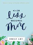 Ley, Emily - When Less Becomes More