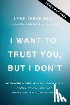 TerKeurst, Lysa - I Want to Trust You, But I Don't: Moving Forward When You're Skeptical of Others, Afraid of What God Will Allow, and Doubtful of Your Own Discernment