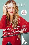 Hollis, Rachel - Amiga, deja de disculparte: Un plan sin pretextos para abrazar y alcanzar tus metas