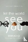 Acho, Sam - Let the World See You
