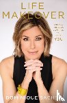 Sachse, Dominique - Life Makeover: Embrace the Bold, Beautiful, and Blessed You