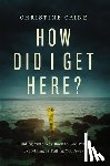 Caine, Christine - How Did I Get Here?