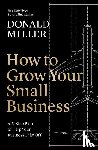 Miller, Donald - How to Grow Your Small Business