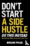 Page, Brian - Don't Start a Side Hustle!