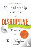 Ziglar, Tom - 10 Leadership Virtues for Disruptive Times